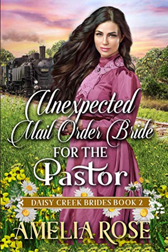 Unexpected Mail-Order Bride for the Pastor: Inspirational Western Mail Order Bride Romance (Daisy Creek Brides)