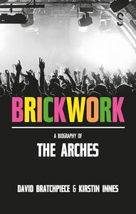 Brickwork: A Biography of The Arches 