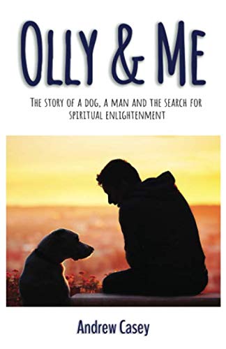 Olly & Me: The story of a dog, a man and the search for spiritual enlightenment