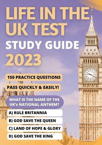 Life in the UK Test Study Guide 2023: Required Knowledge to Pass First Time + 150 Practice Questions (Life in the UK Test Study Prep 2023)