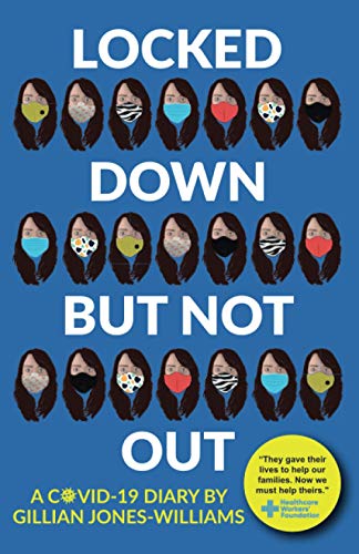 Locked Down But Not Out: A Covid Diary - one woman's heart-warming, honest, sad and funny account of a pandemic