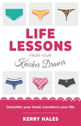 Life Lessons from your Knicker Drawer: Declutter your head, transform your life