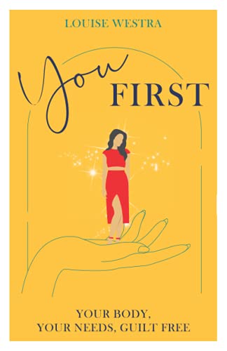 You First: Your Body, Your Needs, Guilt Free