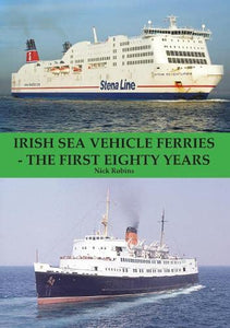 Irish Sea Vehicle Ferries - The First Eighty Years 