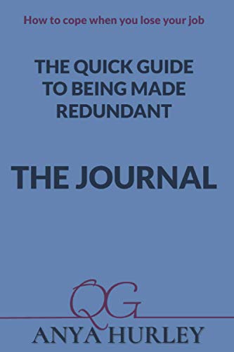 The Quick Guide to Being Made Redundant THE JOURNAL: How to cope when you lose your job