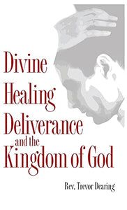 Divine Healing Deliverance and the Kingdom of God 