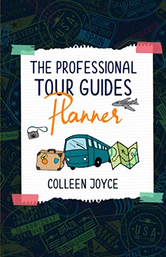 The Professional Tour Guide Planner: A planner for professional tour guides to manage their days, itineraries, & notes