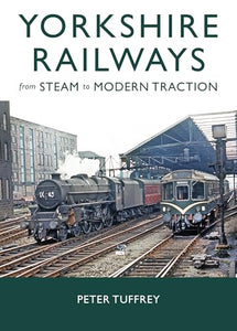 Yorkshire Railways from Steam to Modern Traction 