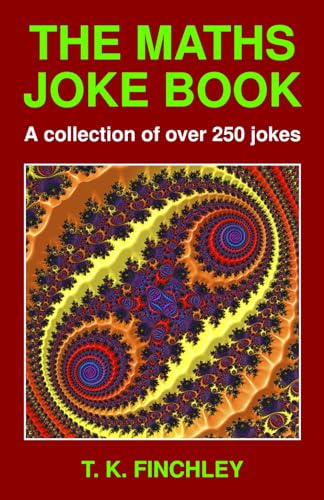 The Maths Joke Book: A collection of over 250 jokes