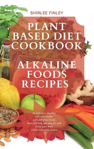 Plant Based Diet Cookbook - Alkaline Foods Recipes