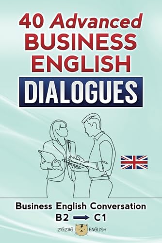 40 ADVANCED BUSINESS ENGLISH DIALOGUES: Business English Conversation, English at Work - B2, C1