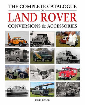 The Complete Catalogue of Land Rover Conversions and Accessories