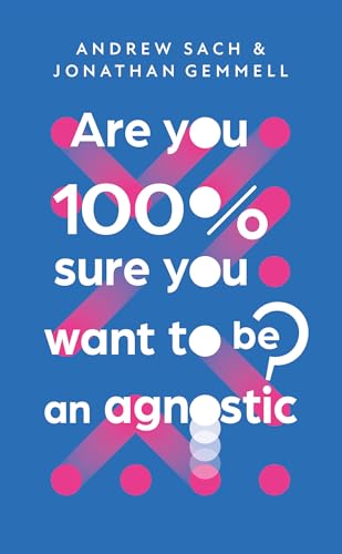 Are You  Sure You Want To Be an Agnostic