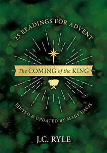 The Coming of the King: 25 Devotional Readings for Advent (Edited and updated by Mary Davis) 