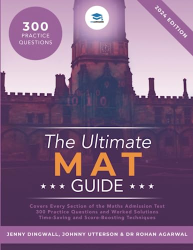 The Ultimate MAT Guide: Maths Admissions Test. Updated with the latest specification, 4 full mock papers, with fully worked solutions, time saving ... strategies, top tips from MAT tutors.