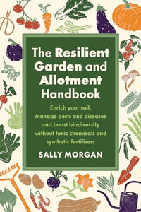 The Resilient Garden and Allotment Handbook 