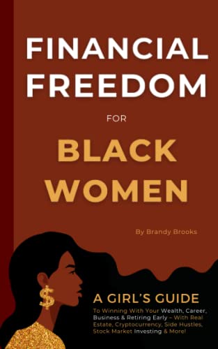 Financial Freedom for Black Women: A Girl's Guide to Winning With Your Wealth, Career, Business & Retiring Early - With Real Estate, Cryptocurrency, Side Hustles, Stock Market Investing & More!