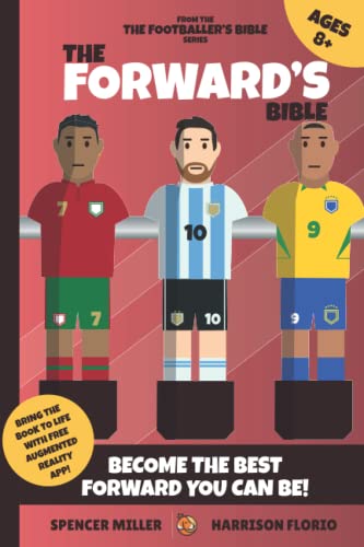 The Forward's Bible: Become the Best the Forward You Can Be! Bring the Book to Life with Free Augmented Reality App!: A Must Have Book for Any ... & More! (The Footballer's Bible Series)