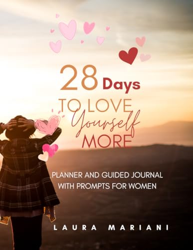 28 Days To Love Yourself More - Planner and Guided Journal with Prompts for Women: Notebook (Large 8.5' x 11') (Unlock Ignite & Transform Your Life)