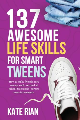 137 Awesome Life Skills for Smart Tweens