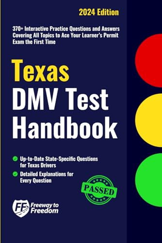 Texas DMV Test Handbook: 370+ Interactive Practice Questions and Answers Covering All Topics to Ace Your Learner’s Permit Exam the First Time (Freeway to Freedom Series)