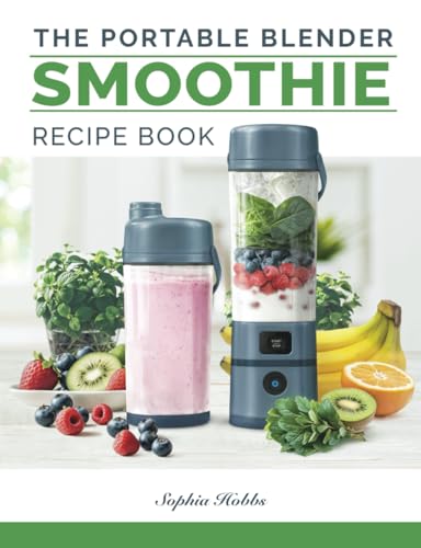Portable Blender Smoothie Recipe Book: Healthy Smoothies, Juices and High Protein Shakes... Blend & Go (Quick & Easy Recipe Books UK)