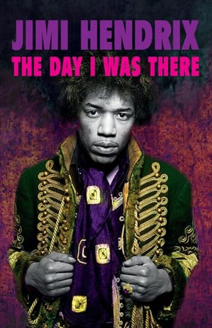 Jimi Hendrix - The Day I Was There