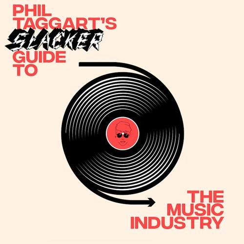 Phil Taggart's Slacker Guide to the Music Industry