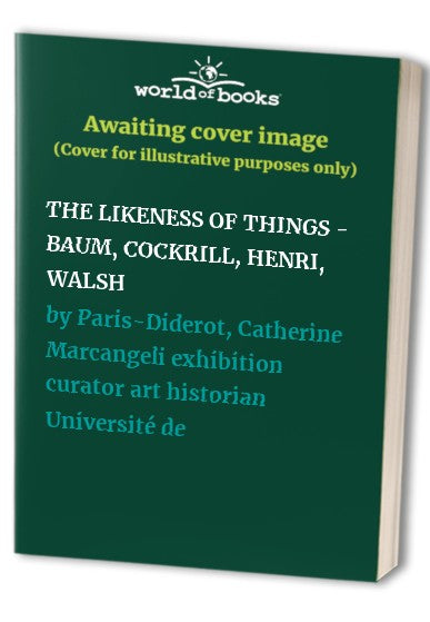 THE LIKENESS OF THINGS - BAUM, COCKRILL, HENRI, WALSH