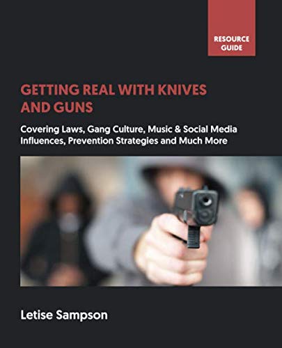 Getting Real With Guns and Knives: Weapon Crime Prevention: A Resource Guide for Teachers, Parents, Young People and the Wider Community