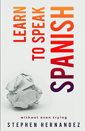 Learn to speak Spanish: without even trying (Learn to speak a language (without even trying))