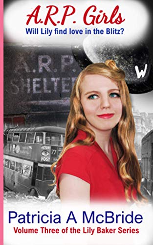 The A.R.P. Girls: A heart-wrenching story of danger and love (Lily Baker Series)