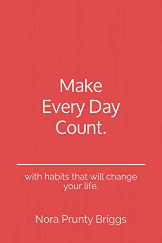 Make Every Day Count: - with habits that will change your life.