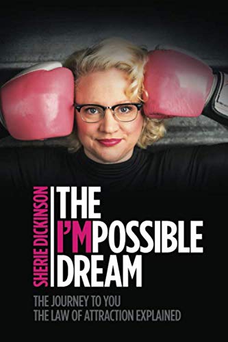 The Impossible Dream: The journey to you. The Law of Attraction explained.