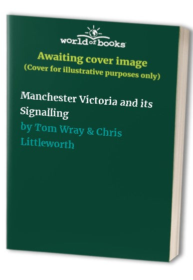 Manchester Victoria and its Signalling