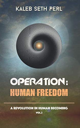 Operation: Human Freedom: A Revolution in Human Becoming: Vol. 3
