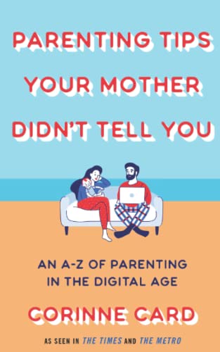 Parenting Tips Your Mother Didn't Tell You: An A-Z of Parenting in the Digital Age