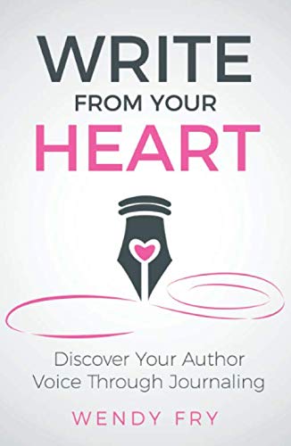 Write From Your Heart: Discover Your Author Voice Through Journaling