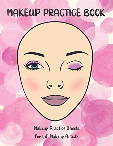 Makeup Practice Book: Blank Face Chart Practice Sheets For Aspiring Makeup Artists And Face Painters