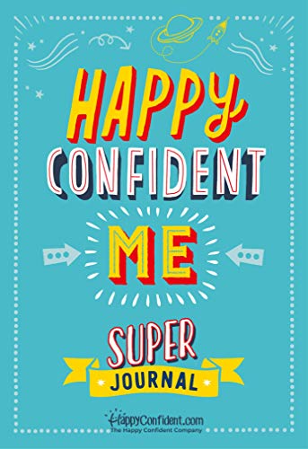 HAPPY CONFIDENT ME Super Journal - 10 weeks of themed journaling on essential life skills, including growth mindset, resilience, managing feelings, positive thinking, mindfulness and self-acceptance
