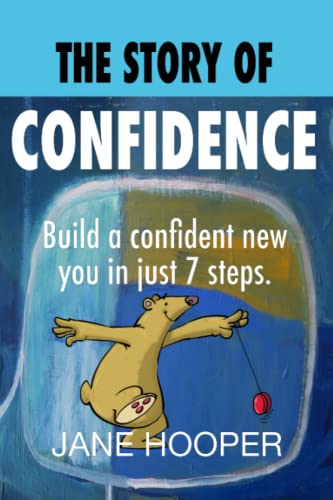 The Story of Confidence: Build a confident new you in just 7 steps