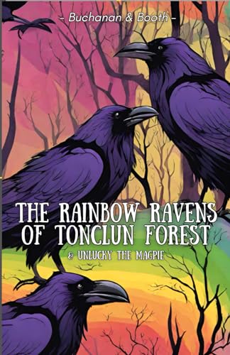 The Rainbow Ravens of Tonclun Forest & Unlucky the Magpie