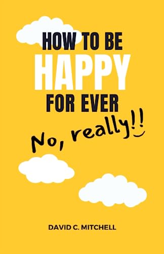 How To Be Happy For Ever (No, Really!!)