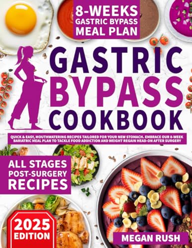 Gastric Bypass Cookbook: Quick & Easy, Mouthwatering Recipes Tailored for Your New Stomach. Embrace Our 8-Week Bariatric Meal Plan to Tackle Food ... after Surgery (Bariatric Cookbook Bible)