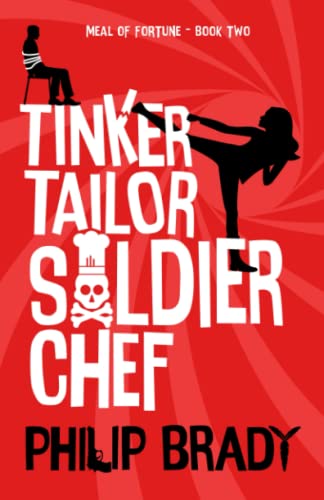 Tinker Tailor Soldier Chef: A Laugh Out Loud Comedy Thriller (The Meal of Fortune Trilogy)