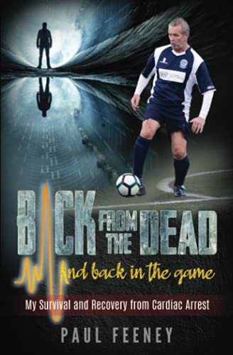 Back from the Dead and Back in the Game: My Survival and Recovery from Sudden Cardiac Arrest (SCA)