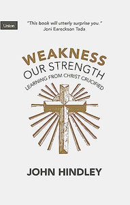 Weakness Our Strength: Learning From Christ Crucified 