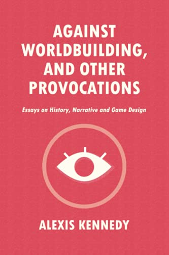 Against Worldbuilding, and Other Provocations