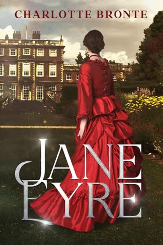 Jane Eyre by Charlotte Bronte: The Original Classic - A Victorian Tale of Love, Independence, and Redemption