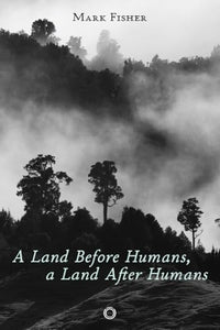 A Land Before Humans, a Land After Humans 